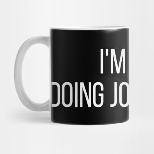 I'm Josh doing Josh things Mug